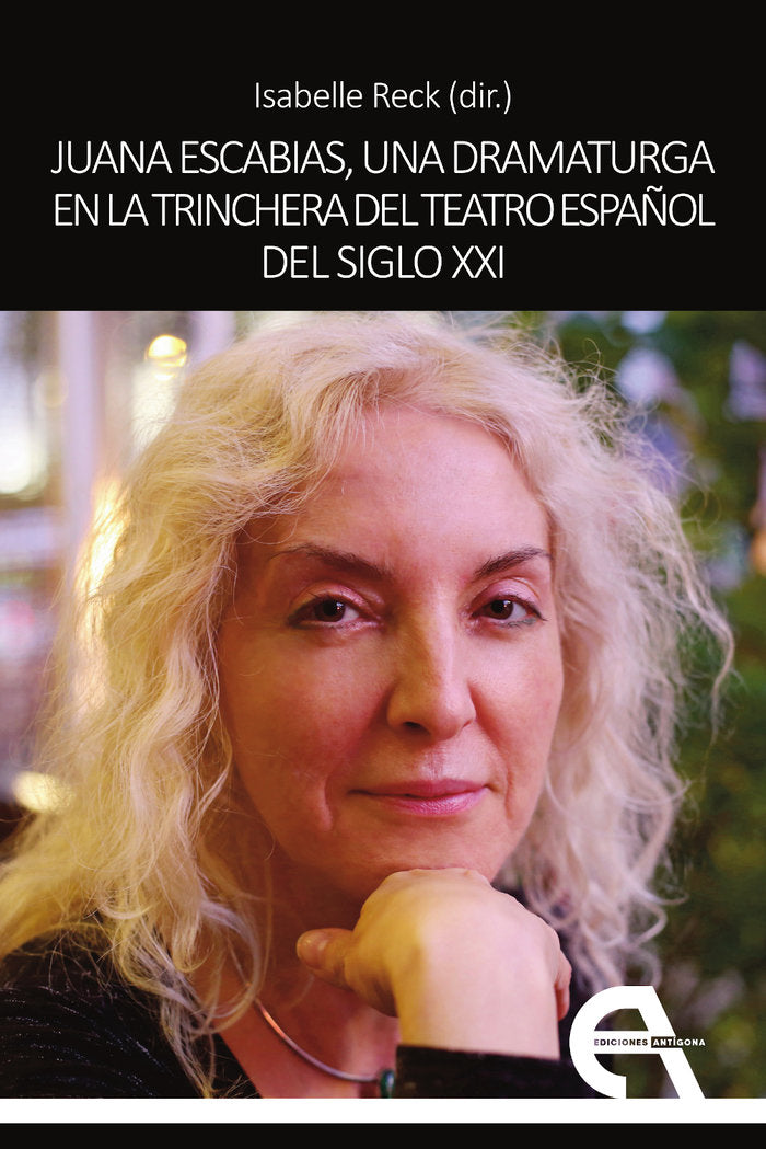 JUANA ESCABIAS UNA DRAMATURGA EN LA TRINCHERA DEL TEATRO ES | portada del libro