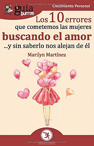 GuíaBurros Los 10 errores que cometemos las mujeres buscando el amor, de Martínez Pérez, Marilyn | portada del libro