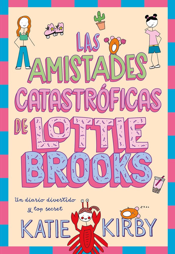 LAS AMISTADES CATASTRóFICAS DE LOTTIE BROOKS, de KIRBY, KATIE | portada del libro