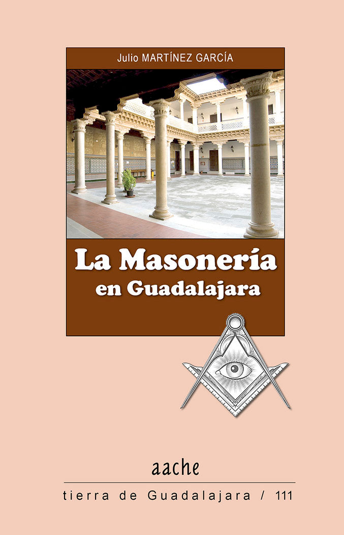 LA MASONERIA EN GUADALAJARA, de MARTÍNEZ GARCÍA, Julio | portada del libro