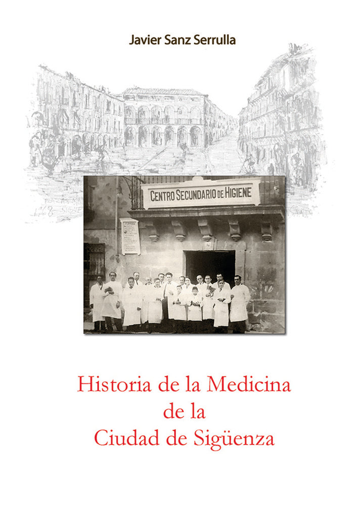 Historia de la Medicina de la Ciudad de Sigüenza, de SANZ SERRULLA, Francisco Javier | portada del libro