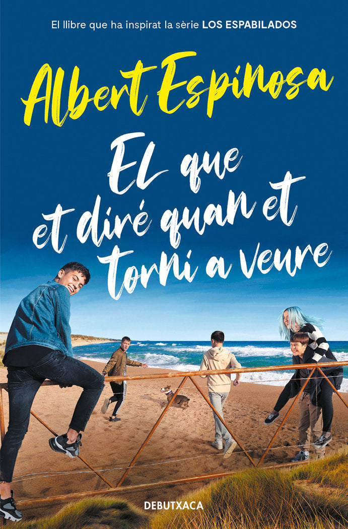 El que et diré quan et torni a veure (el llibre que va inspirar la sèrie Los Espabilados), de Espinosa, Albert | portada del 