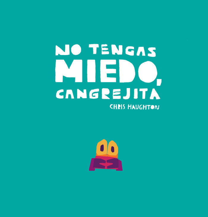 NO TENGAS MIEDO, CANGREJITA (LIBRO DE CARTON), de HAUGHTON, CHRIS | portada del libro