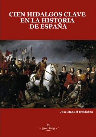 Cien Hidalgos clave en la Historia de España, de Huidobro Moya, José Manuel | portada del libro