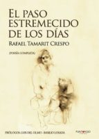EL PASO ESTREMECIDO DE LOS DIAS. EDICIÓN MEJORADA Y AMPLIADA, de RAFAEL TAMARIT CRESPO | portada del libro