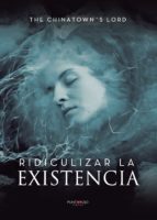 Ridiculizar la existencia, de THE CHINATOWN´S LORD | portada del libro