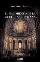 EL NACIMIENTO DE LA CULTURA CRISTIANA, de RUBEN PERETO RIVAS | portada del libro