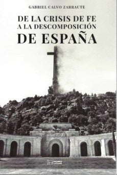 DE LA CRISIS DE FE A LA DESCOMPOSICION DE ESPAÑA, de GABRIEL CALVO ZARRAUTE | portada del libro