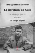 LA HERENCIA DE CAÍN II. LA LARGA ESPERA (1940-1975), de SANTIAGO MARTIN GUERRERO | portada del libro