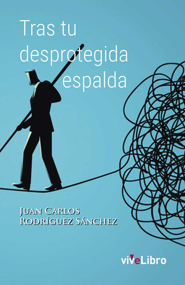 Tras tu desprotegida espalda, de Rodríguez Sánchez, Juan Carlos | portada del libro