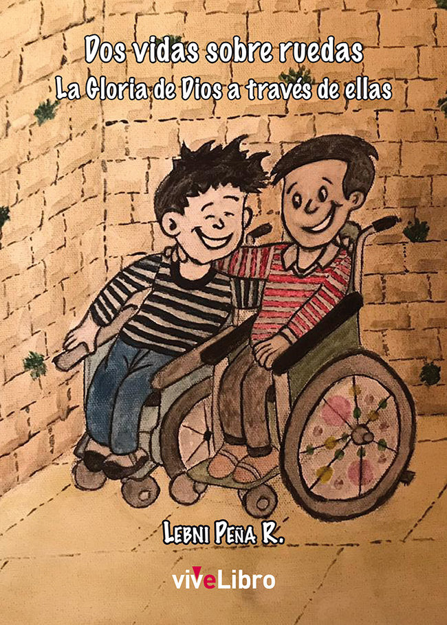 Dos vidas sobre ruedas. La Gloria de Dios a través de ellas, de Peña R., Lebni | portada del libro