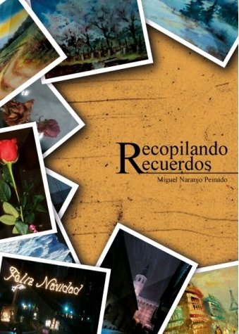 Recopilando Recuerdos, de Naranjo Peinado, Miguel | portada del libro
