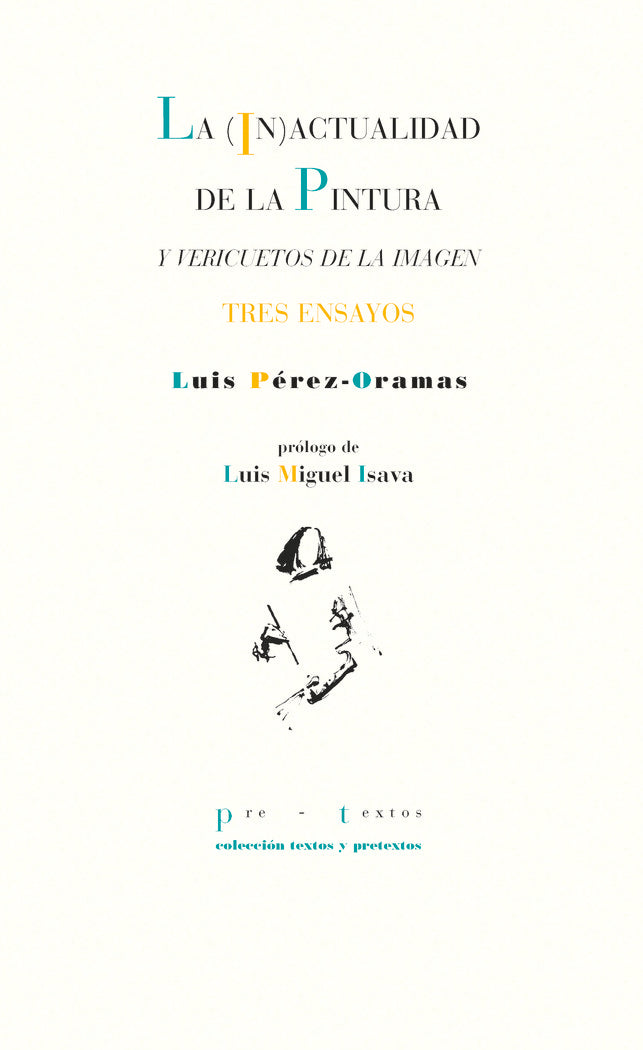 INACTUALIDAD DE LA PINTURA, LA Y VERICUETOS DE LA IMAGEN, de PEREZ ORAMAS | portada del libro
