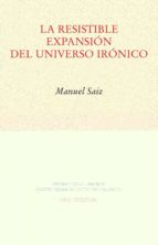 RESISTIBLE EXPANSIÓN DEL UNIVERSO IRÓNICO, LA, de MANUEL SAIZ | portada del libro