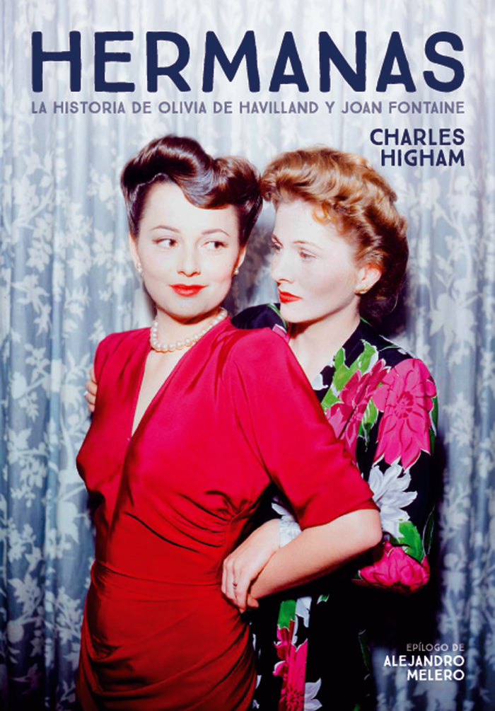 HERMANAS. LA HISTORIA DE OLIVIA DE HAVILLAND Y JOAN FONTAINE, de HIGHAM, CHARLES | portada del libro