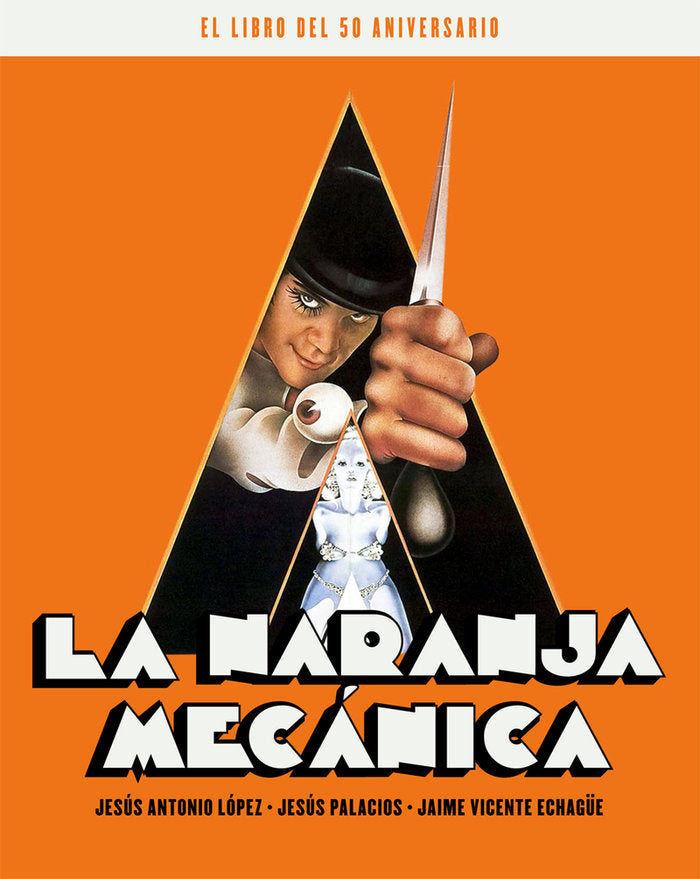 LA NARANJA MECANICA. EL LIBRO DEL 50 ANIVERSARIO, de ECHAGUE, JAIME V. | portada del libro