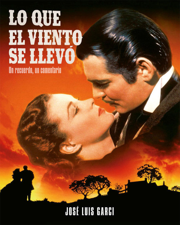 LO QUE EL VIENTO SE LLEVO. UN RECUERDO, UN COMENTARIO, de GARCI, JOSE LUIS | portada del libro