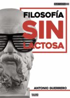 FILOSOFÍA SIN LACTOSA, de ANTONIO GUERRERO | portada del libro