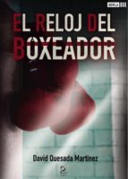 El reloj del boxeador, de DAVID QUESADA MARTINEZ | portada del libro