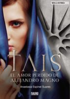 TAIS, EL AMOR PERDIDO DE ALEJANDRO MAGNO, de ANASTASIA ESPINEL SUARES | portada del libro