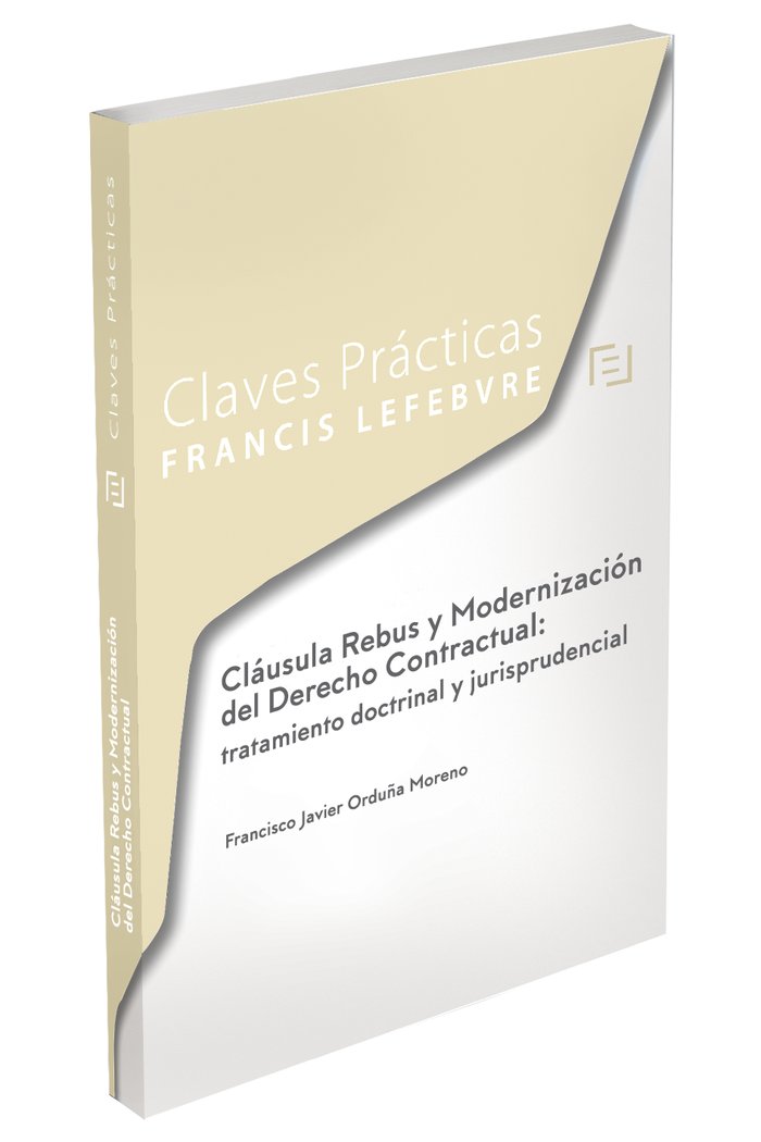 Claves Prácticas Cláusula Rebus y Modernización del Derecho Contractual: tratamiento doctrinal y jur, de Lefebvre-El Derecho 