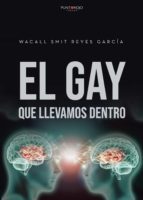 El gay que llevamos dentro, de WACALL SMITReyes García | portada del libro