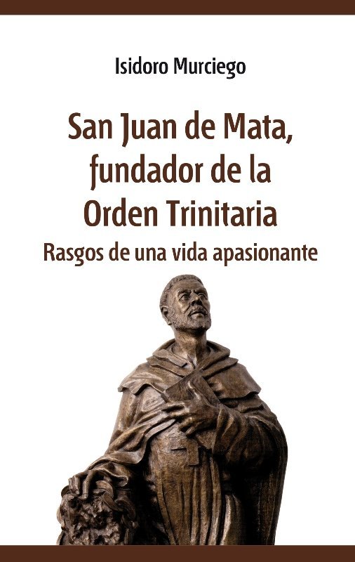 SAN JUAN DE MATA. FUNDADOR DE LA ORDEN TRINITARIA, de MURCIEGO, ISIDORO | portada del libro