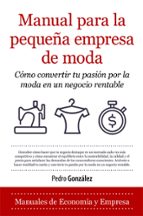 MANUAL PARA LA PEQUEﾑA EMPRESA DE MODA, de PEDRO GONZALEZ | portada del libro