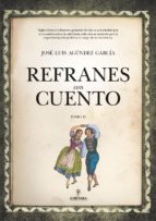 REFRANES CON CUENTO (TOMO II), de JOSE LUIS AGUNDEZ GARCIA | portada del libro