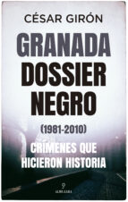 GRANADA: DOSSIER NEGRO (1981-2010), de CESAR GIRON | portada del libro
