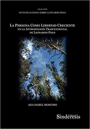 LA PERSONA COMO LIBERTAD CRECIENTE EN LA ANTROPOLOGÍA TRASCENDENTAL DE LEONARDO POLO, de MOSCOSO FREILE, ANA ISABEL | portada