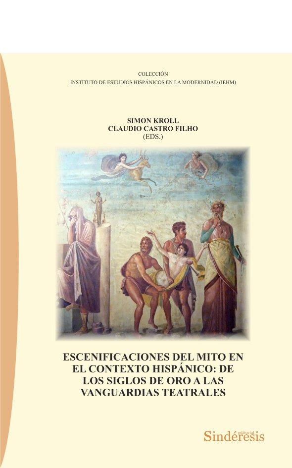 ESCENIFICACIONES DEL MITO EN EL CONTEXTO HISPÁNICO: DE LOS SIGLOS DE ORO A LAS VANGUARDIAS TEATRALES | portada del libro