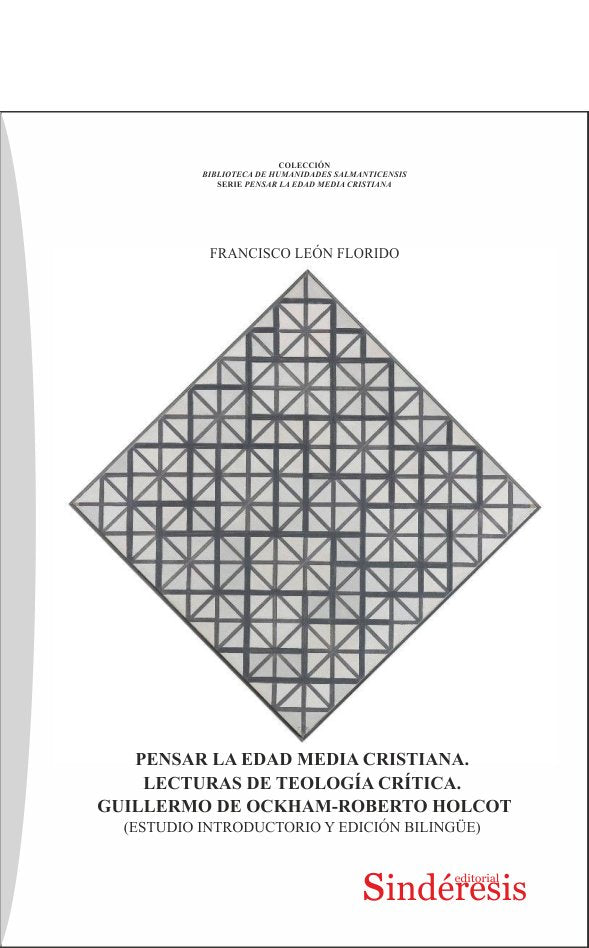PENSAR LA EDAD MEDIA CRISTIANA. LECTURAS DE TEOLOGÍA CRÍTICA. GUILLERMO DE OCKHAM-ROBERTO HOLCOT, de LEÓN FLORIDO, FRANCISCO 