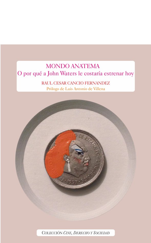 MONDO ANATEMA. O PORQUE A JOHN WATERS LE COSTARIA ESTRENAR HOY, de CANCIO FERNANDEZ, RAUL CESAR | portada del libro