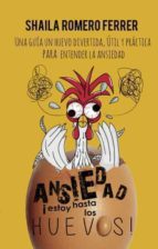 ANSIEDAD ¡ESTOY HASTA LOS HUEVOS!, de SHAILA ROMERO FERRER | portada del libro
