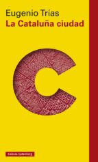 CATALUÑA CIUDAD, LA, de Eugenio Trías | portada del libro