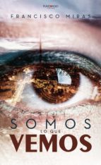Somos lo que vemos, de FRANCISCO MIRAS | portada del libro