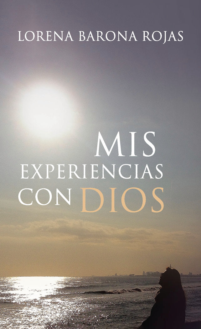 Mis experiencias con Dios, de Barona Rojas, Lorena | portada del libro