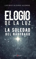 Elogio de la luz - La soledad del náufrago, de LUCINIO ALONSO ALONSO | portada del libro