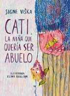 CATI, LA NIÑA QUE QUERIA SER ABUELO, de VISKA SIGNE | portada del libro