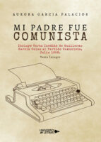 Mi padre fue comunista, de AURORA GARCIA PALACIOS | portada del libro