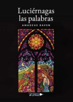 Luciérnagas las palabras, de AMADEUS RAVEN | portada del libro
