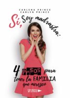 Sí, soy Madrastra: 4 pasos para tener la familia que merezco, de CARLENA PRINCECARLYN PRINCE | portada del libro