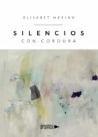 Silencios con Cordura, de ELISABET MERINO | portada del libro