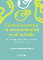 Cómo aumentar la productividad en el estudio, de CARLOS VALCARCEL VALLEZ | portada del libro