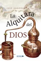 La Alquitara del Dios, de JOSE ORDOÑEZ TRIGO | portada del libro
