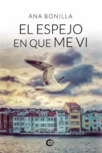 (I.B.D.) EL ESPEJO EN QUE ME VI, de ANA BONILLA | portada del libro