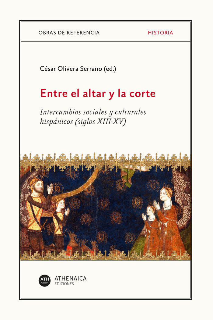 Entre el altar y la corte. Intercambios sociales y culturale, de Olivera Serrano, César | portada del libro