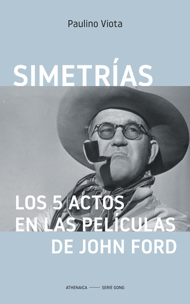 SIMETRIAS LOS 5 ACTOS EN LAS PELICULAS DE JOHN FORD, de VIOTA CABRERO, PAULINO | portada del libro