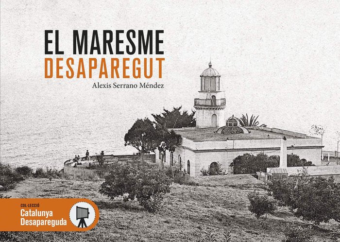 EL MARESME DESAPAREGUT, de SERRANO MENDEZ, ALEXIS | portada del libro